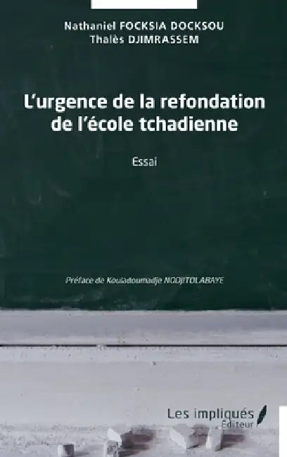 L'urgence de la refondation de l'école tchadienne: Essai by Thales Djimrassem, Nathaniel Focksia Docksou, Kouladoumadje Nodjitolabaye