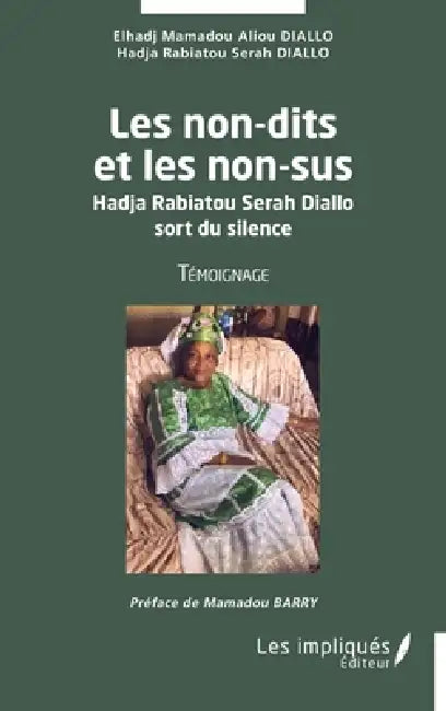 Les non dits et les non sus: Hadja Rabiatou Serah Diallo sort du silence Témoignage by Mamadou Aliou Diallo Elhadj, Hadja Rabiatou Serah Diallo