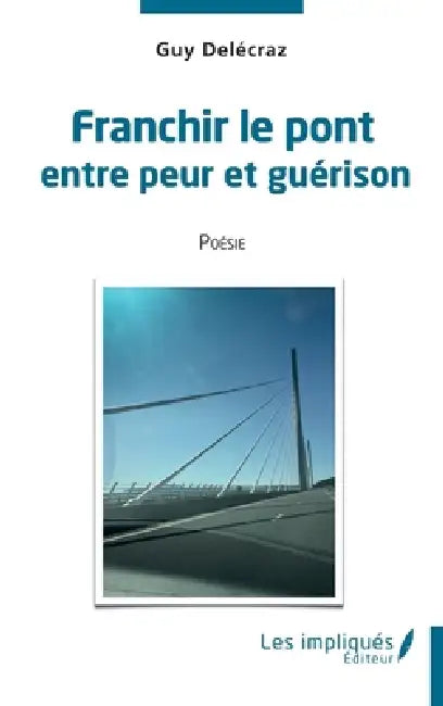 Franchir le pont entre peur et guérison by Guy Delecraz