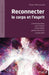 Reconnecter le corps et l'esprit: Activité physique - Etat d'esprit - Alimentation - Gestion du stress - Récupération by Glen Monnard