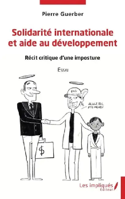 Solidarité internationale et aide au développement: Récit critique d'une imposture Essai by Pierre Guerber
