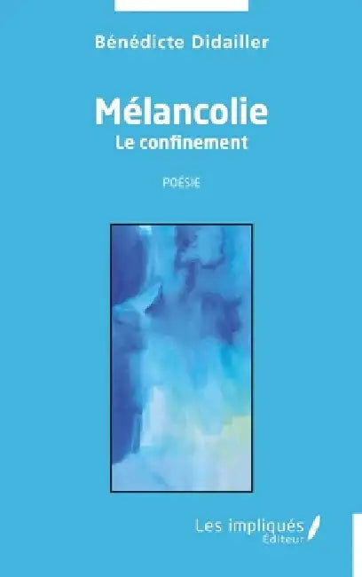 Mélancolie: Le confinement Poésie by Bénédicte Didailler