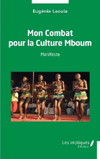Mon Combat pour la Culture Mboum: Manifeste by Eugénie Laoula