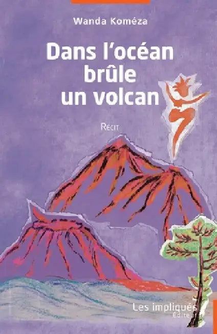 Dans l'océan brûle un volcan by Komeza Wanda