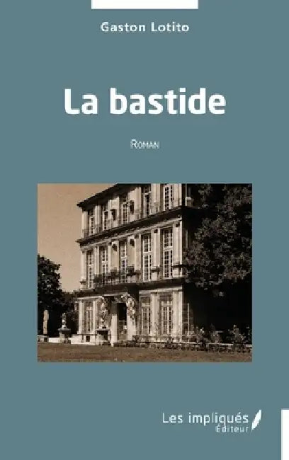 La bastide: Roman by Gaston Lotito
