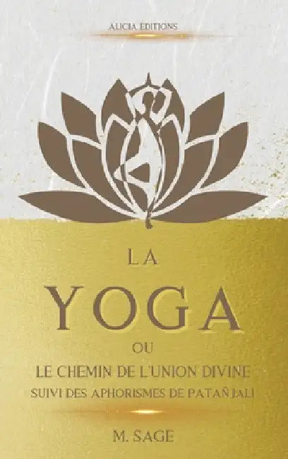 La Yoga: ou le Chemin de l'Union Divine - suivi des Aphorismes de Patañjali by Michel Sage