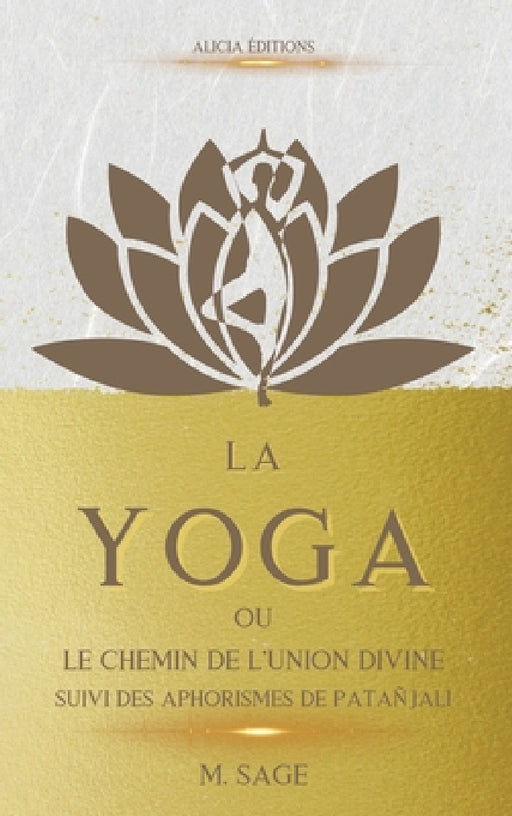 La Yoga: ou le Chemin de l'Union Divine - suivi des Aphorismes de Patañjali by Michel Sage
