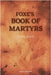 Foxe's Book of Martyrs: Including a sketch of the Author (Large print for comfortable reading) by Foxe, John