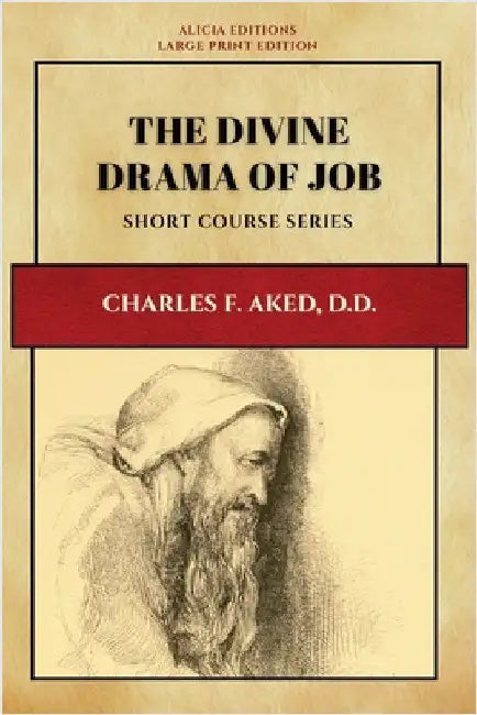 The Divine Drama of Job by Aked, Charles F.
