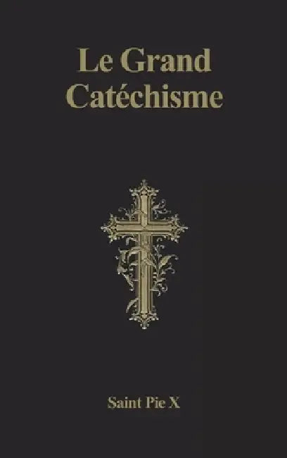 Le Grand Catéchisme by Saint Pie X