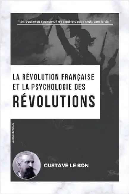 La Révolution française et la psychologie des Révolutions by Le Bon, Gustave