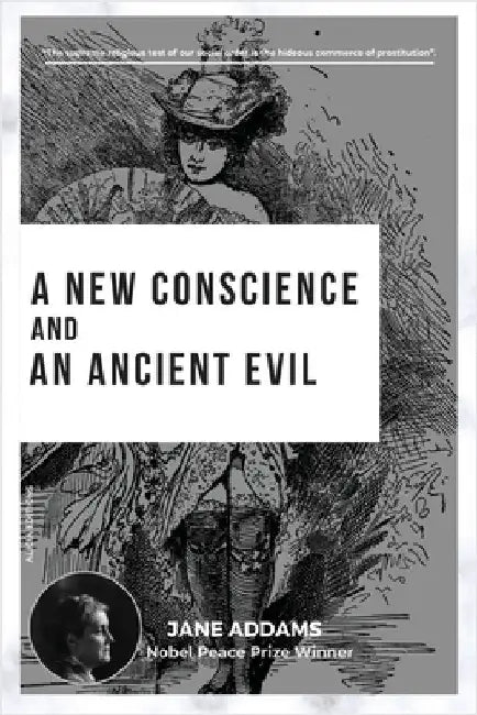 A New Conscience and an Ancient Evil: Nobel Peace Prize Winner by Addams, Jane
