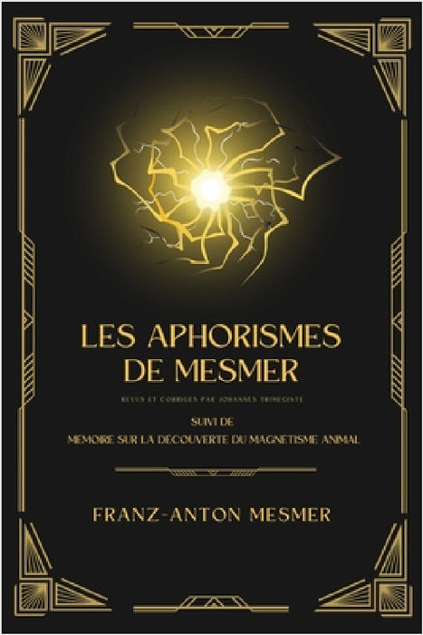 Les Aphorismes de Mesmer: Suivi de Mémoire sur la découverte du magnétisme animal by Franz-Anton Mesmer, Johannès Trismégiste