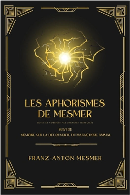 Les Aphorismes de Mesmer: Suivi de Mémoire sur la découverte du magnétisme animal by Franz-Anton Mesmer, Johannès Trismégiste