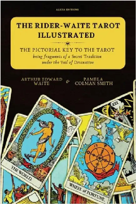 The Rider-Waite Tarot illustrated -The Pictorial Key to the Tarot: Being fragments of a Secret Tradition under the Veil of Divination by Waite, Arthur Edward