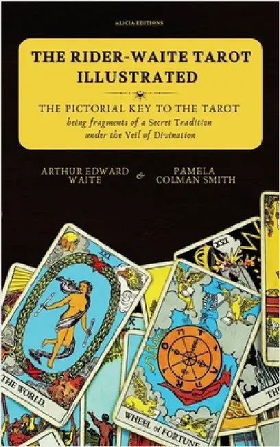 The Rider-Waite Tarot illustrated -The Pictorial Key to the Tarot: Being fragments of a Secret Tradition under the Veil of Divination by Waite, Arthur Edward