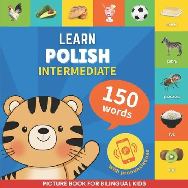 Learn polish - 150 words with pronunciations - Intermediate: Picture book for bilingual kids by Gnb