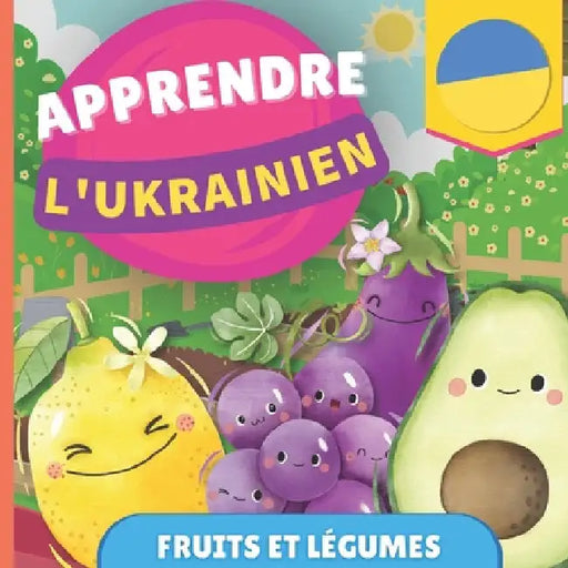 Apprendre l'ukrainien - Fruits et légumes: Imagier pour enfants bilingues - Français / Ukrainien - avec prononciations by Gnb