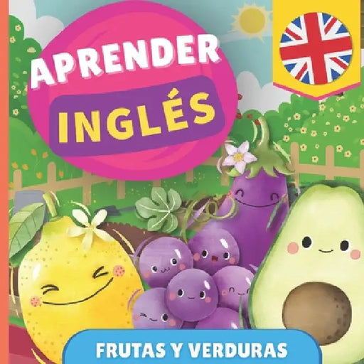 Aprender inglés - Frutas y verduras: Libro ilustrado para niños bilingües - Español / Inglés - con pronunciaciones by Gnb