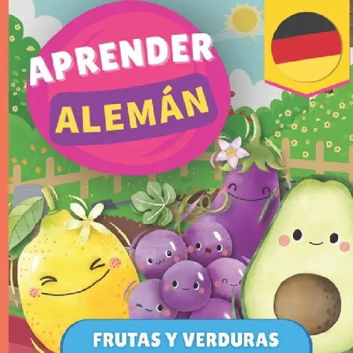Aprender alemán - Frutas y verduras: Libro ilustrado para niños bilingües - Español / Alemán - con pronunciaciones by Gnb