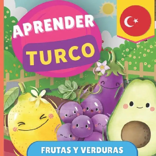 Aprender turco - Frutas y verduras: Libro ilustrado para niños bilingües - Español / Turco - con pronunciaciones by Gnb