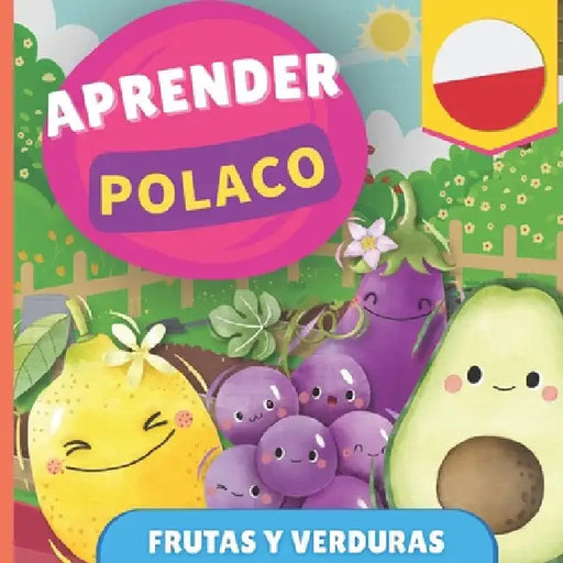 Aprender polaco - Frutas y verduras: Libro ilustrado para niños bilingües - Español / Polaco - con pronunciaciones by Gnb
