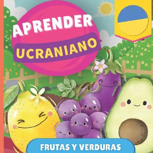 Aprender ucraniano - Frutas y verduras: Libro ilustrado para niños bilingües - Español / Ucraniano - con pronunciaciones by Gnb