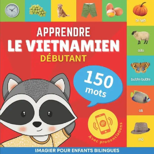 Apprendre le vietnamien - 150 mots avec prononciation - Débutant: Imagier pour enfants bilingues by Goose and Books