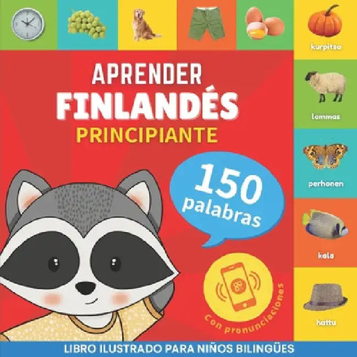Aprender finlandés - 150 palabras con pronunciación - Principiante: Libro ilustrado para niños bilingües by Gnb