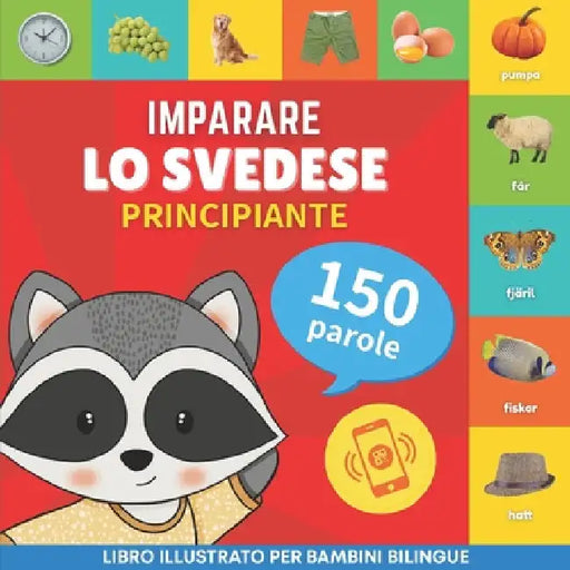 Imparare lo svedese - 150 parole con pronunce - Principiante: Libro illustrato per bambini bilingue by Gnb
