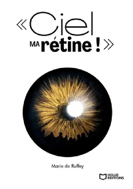 Ciel ma rétine !: Chroniques d'une cécité annoncée by Marie de Ruffey