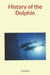 History of the Dolphin by Nature and Human Studies