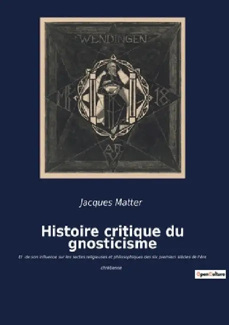 Histoire critique du gnosticisme: Les secrets d'une quête spirituelle antique révélés by Matter, Jacques