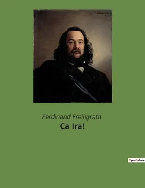 Ça Ira!: Sechs Gedichte über Revolution und Freiheit by Freiligrath, Ferdinand