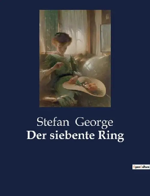 Der siebente Ring: Ein poetischer Zyklus von Stefan George by George, Stefan