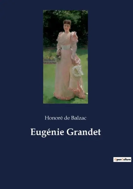 Eugénie Grandet: Les intrigues provinciales et les transitions familiales dans la France du XIXe siècle by Honoré de Balzac