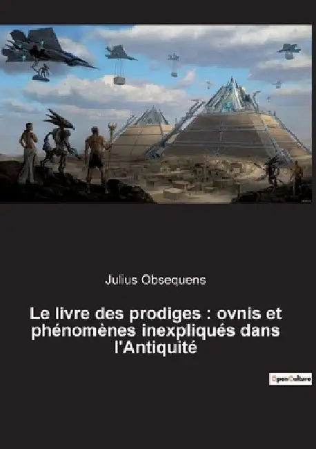Le livre des prodiges: ovnis et phénomènes inexpliqués dans l'Antiquité OVNIS, phénomènes inexpliqués et paranormaux de 249 à 12 avant J.-C. by Obsequens, Julius