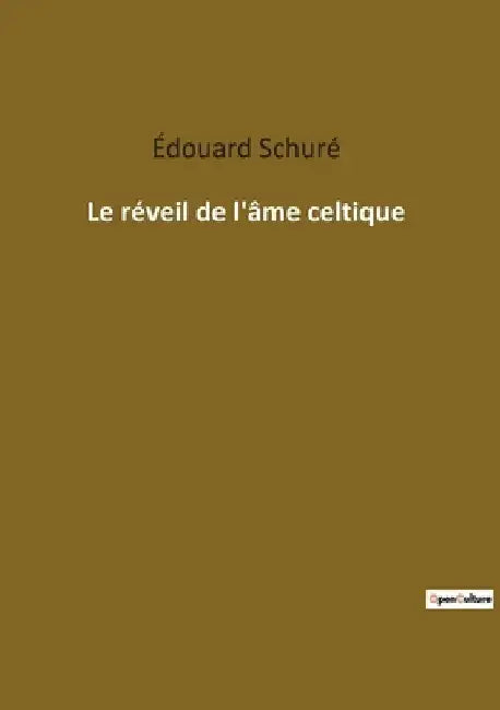 Le réveil de l'âme celtique by Schuré, Édouard