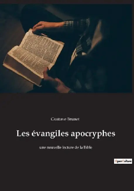 Les évangiles apocryphes: une nouvelle lecture de la Bible by Brunet, Gustave