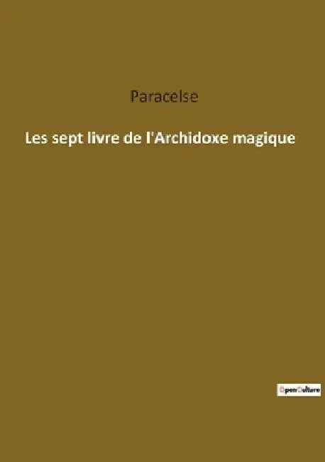 Les sept livre de l'Archidoxe magique by Paracelse