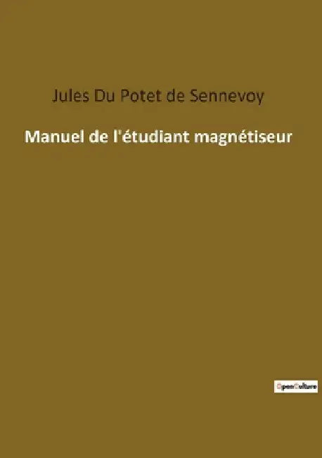 Manuel de l'étudiant magnétiseur: Les secrets du magnétisme révélés by Du Potet de Sennevoy, Jules
