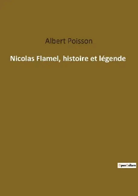 Nicolas Flamel, histoire et légende by Poisson, Albert
