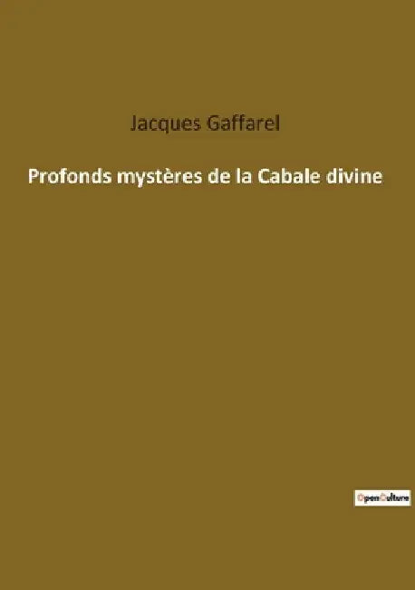 Profonds mystères de la Cabale divine: Les secrets de l'univers révélés par la Cabale by Gaffarel, Jacques