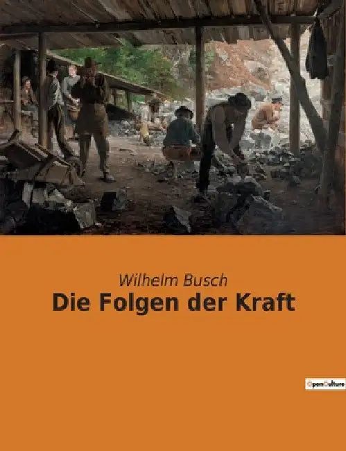 Die Folgen der Kraft: Die unvorhersehbaren Folgen menschlicher Überheblichkeit by Busch, Wilhelm