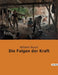 Die Folgen der Kraft: Die unvorhersehbaren Folgen menschlicher Überheblichkeit by Busch, Wilhelm
