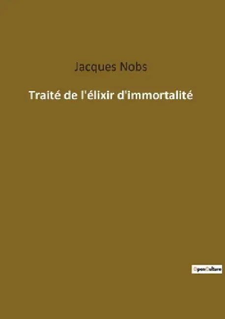 Traité de l'élixir d'immortalité by Nobs, Jacques