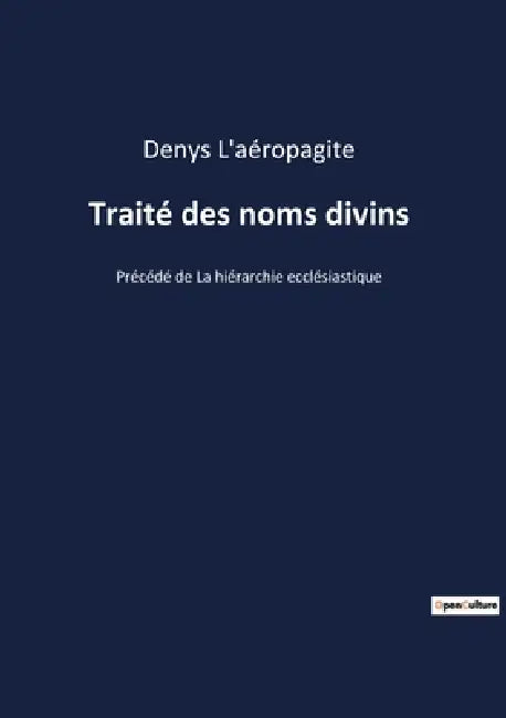 Traité des noms divins: Précédé de La hiérarchie ecclésiastique by Denys L'Aéropagite