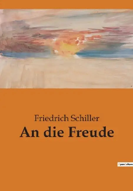 An die Freude by Schiller, Friedrich