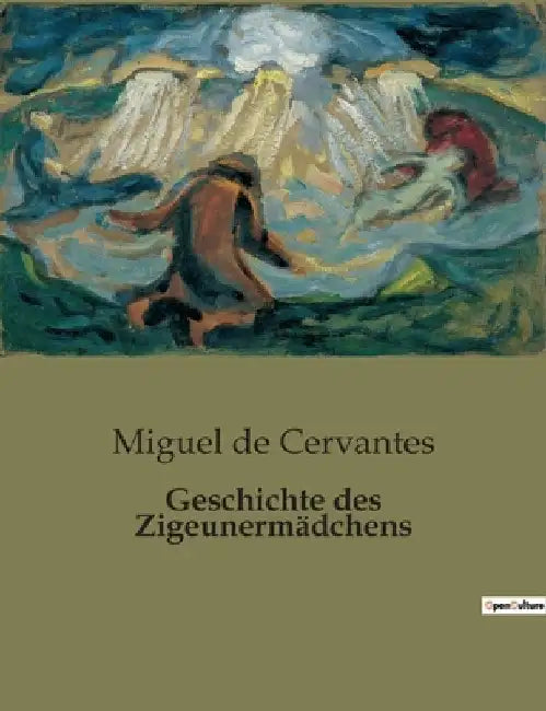 Geschichte des Zigeunermädchens: Eine Novelle über Liebe, Identität und gesellschaftliche Schranken by De Cervantes, Miguel