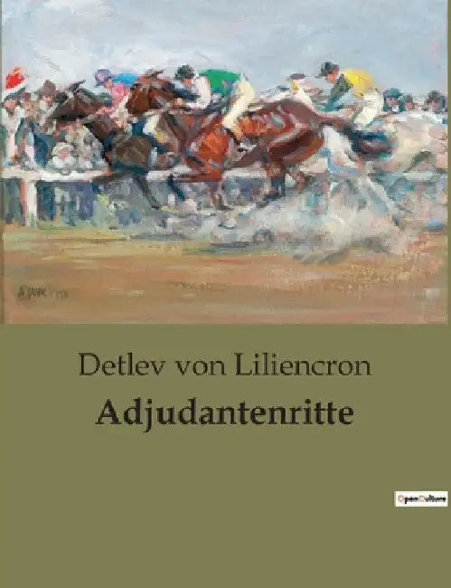 Adjudantenritte: Ein preußischer Offizier zwischen Ehre und Pflicht by Von Liliencron, Detlev